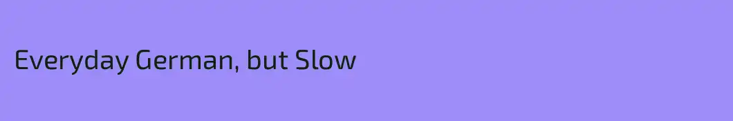 Everyday German, but Slow